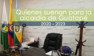 Los que suenan como candidatos a la alcaldía 2020-2023 en Guatapé